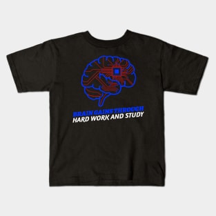 Brain Gains Through Hard Work And Study Kids T-Shirt